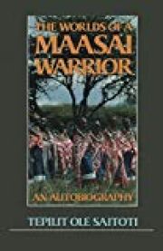 The Worlds of a Maasai Warrior, An Autobiography